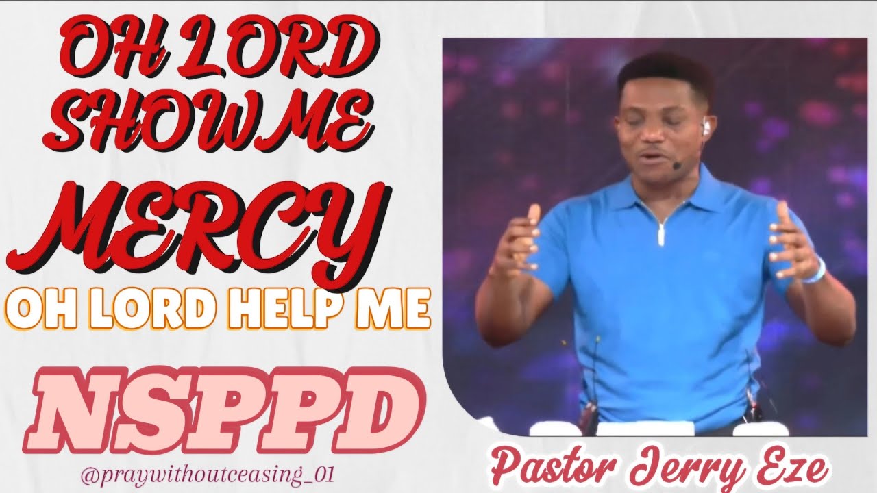 OH LORD SHOW ME MERCY || PASTOR JERRY EZE || # NSPPD
