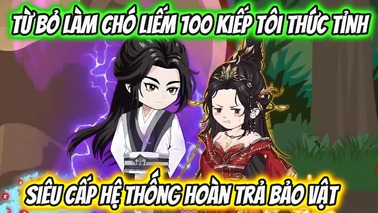 Từ Bỏ Chó Liếm 100 Kiếp Tôi Thức Tỉnh Siêu Cấp Hệ Thống Hoàn Trả Bảo Vật | Xỉn VietSub