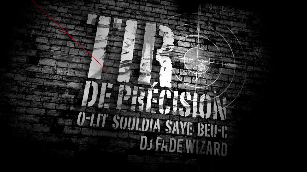 Ô-Lit - Tir de Précision Ft. Souldia, Saye, Beu-C & Dj Fade Wizard [Clip Officiel]