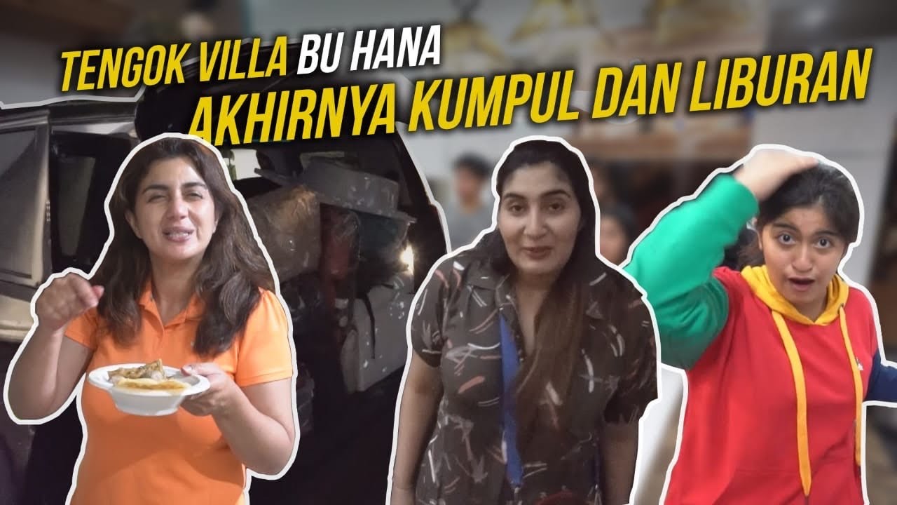 TENGOK VILA BU HANA | AKHIRNYA KUMPUL DAN LIBURAN