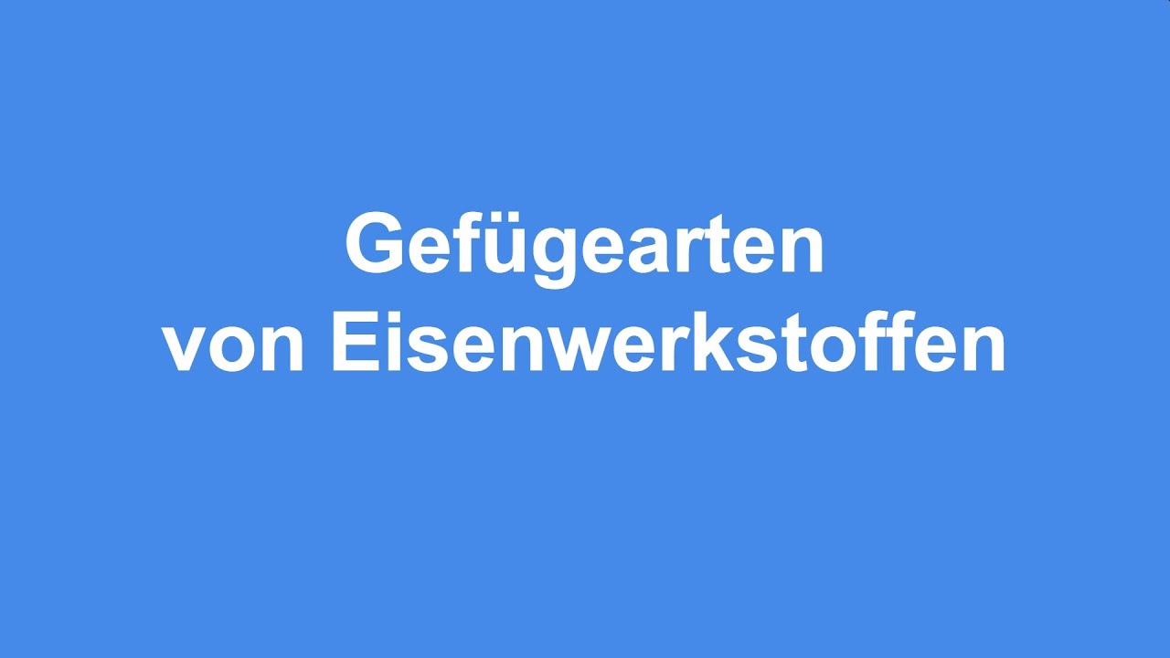 Gef&uuml;gearten von Eisenwerkstoffen - Werkstofftechnik
