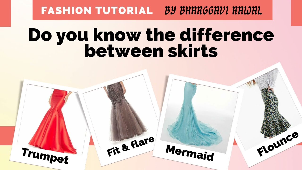 FITTED AND FLARE SKIRT, TRUMPET SKIRT, MERMAID SKIRT, FLOUNCE SKIRT.