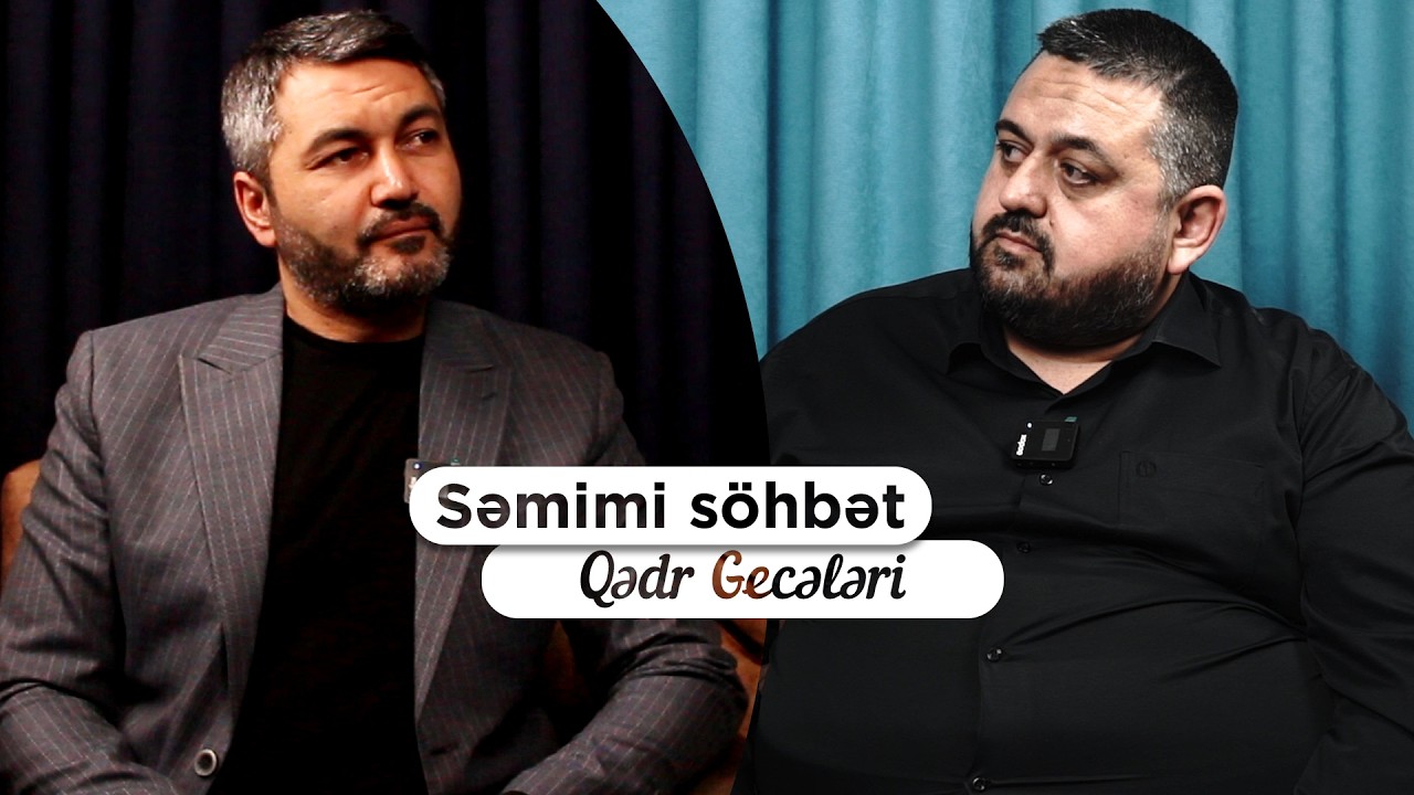 Səmimi söhbət: Qədr gecələri