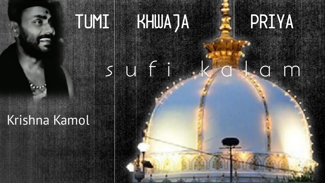 TUMI KHWAJA PRIYA -SUFI KALAM- BY KRISHNA KAMOL.