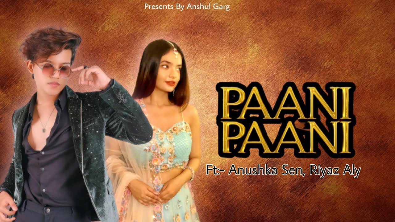 Paani Paani Song Ft Anushka Sen , Riyaz Aly || Hindi latest Trending song || Anshul Garg.