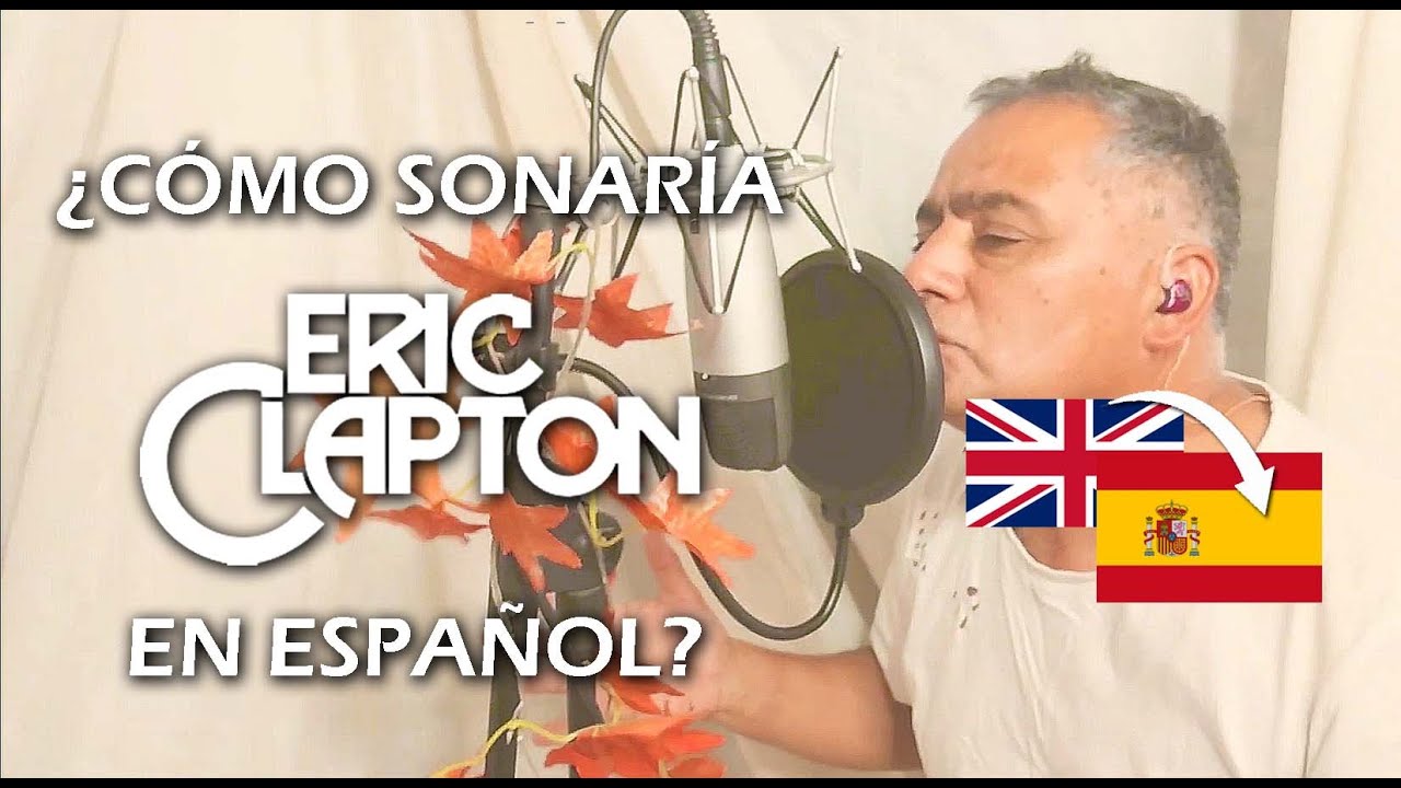 ¿Cómo sonaría Eric Clapton en Español?😱 