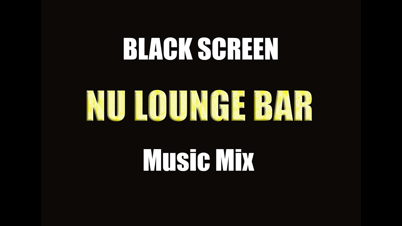 Nu Lounge Bar Music Mix [BLACK SCREEN]