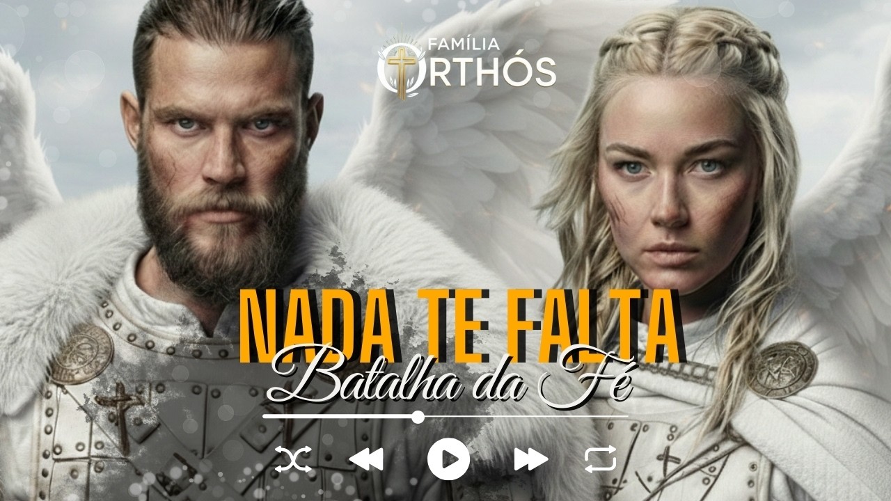 Nada Te Falta – Versão Batalha da Fé | Canção Profética Inspirada no Salmo 23 – Família Orthós
