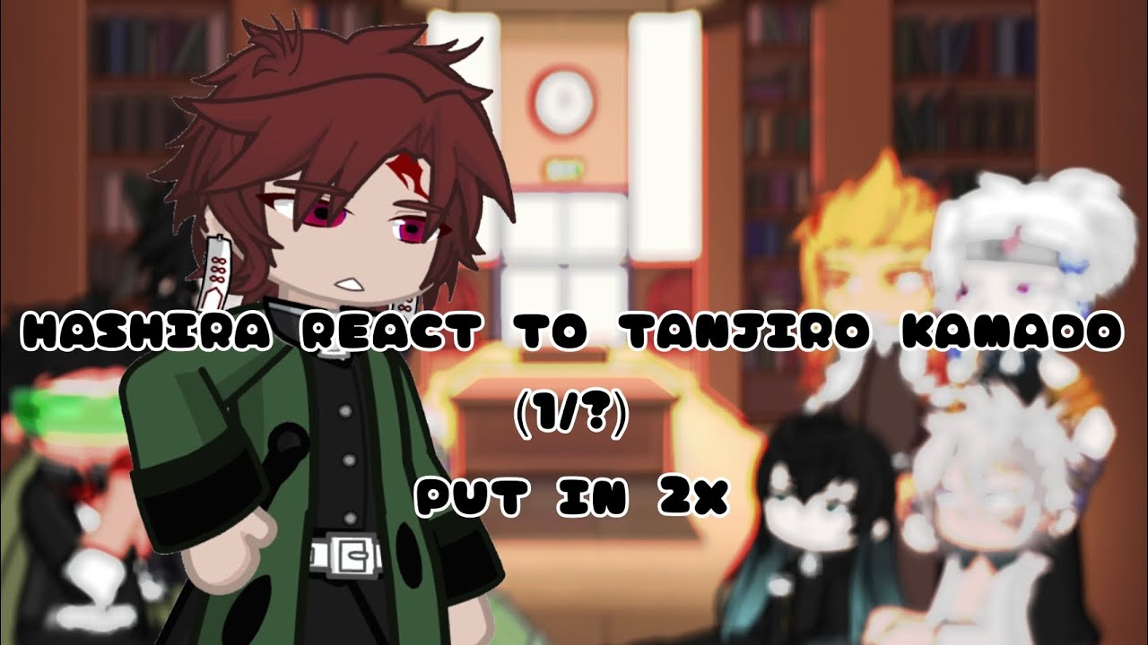 {Past Hashiras react to Tanjiro Kamado} (1/?) ~KNY~