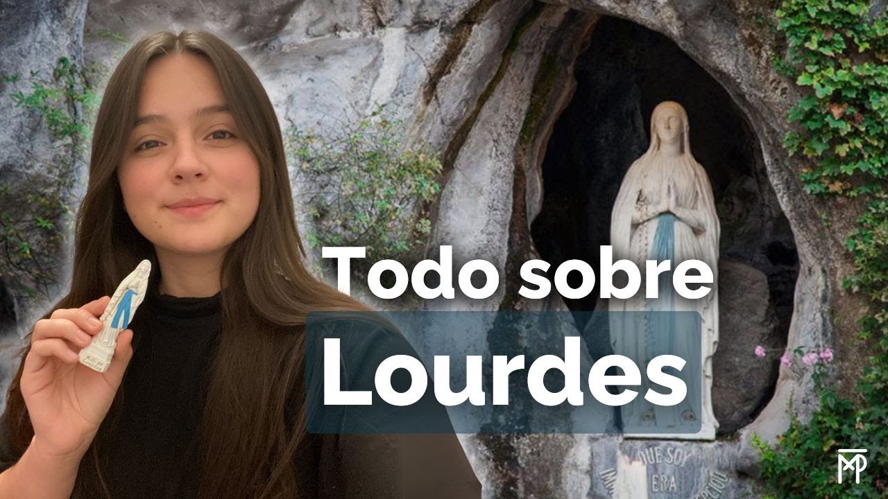 TODO sobre LOURDES | Historia, Milagros y Mensaje