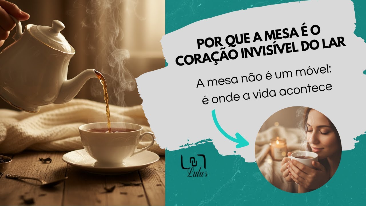 POR QUE A MESA É O CORAÇÃO INVISÍVEL DO LAR?