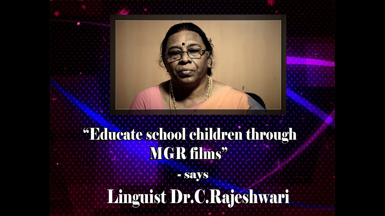 Educate School children through MGR films - says Linguist Dr.C.Rajeshwari