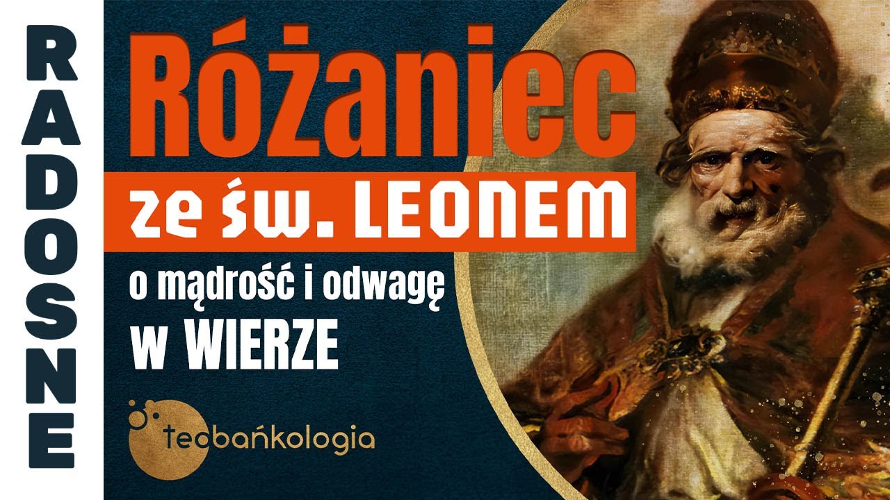Różaniec Teobańkologia ze św. Leonem o mądrość i odwagę w wierze | 10.11