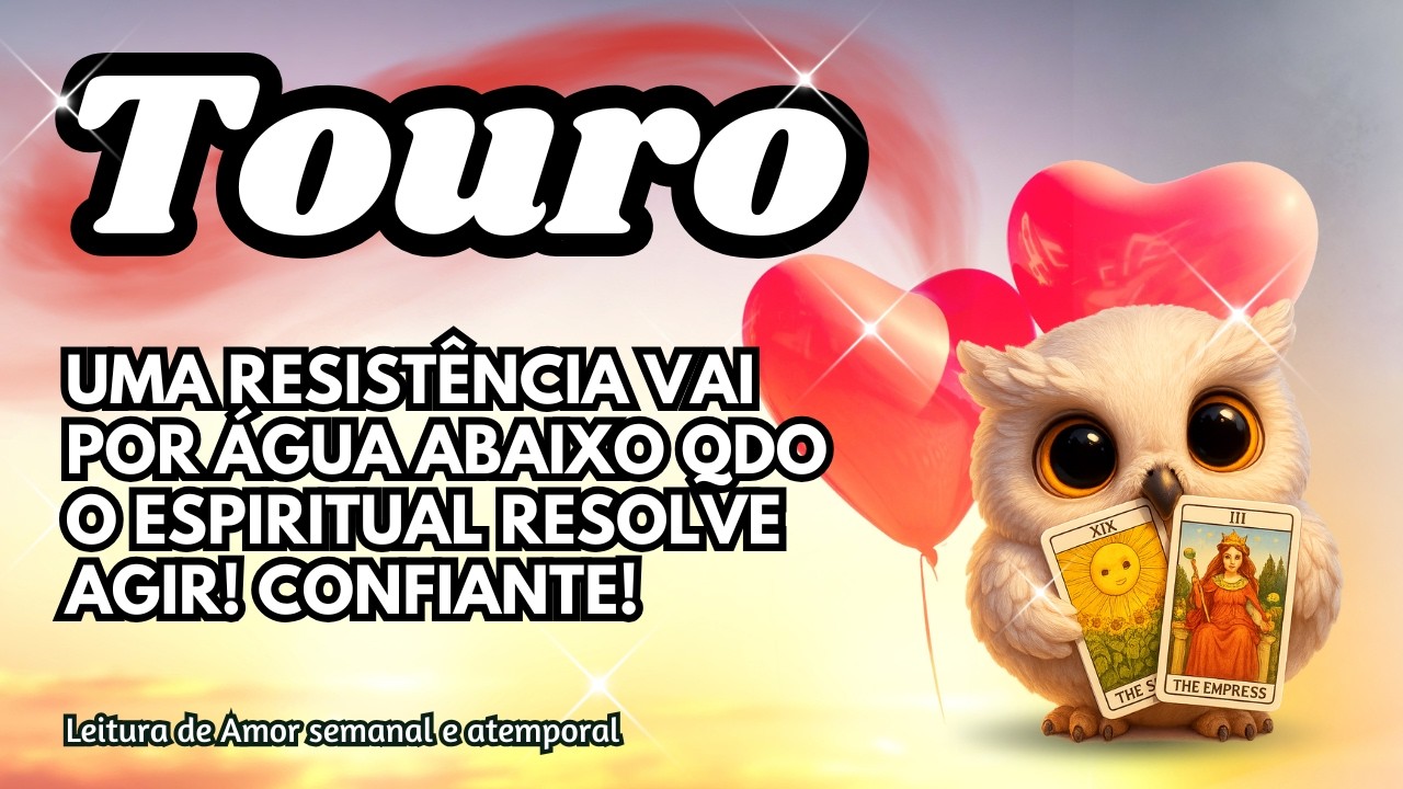 ♉ TOURO 💞 UMA RESISTÊNCIA VAI POR ÁGUA ABAIXO QDO O ESPIRITUAL RESOLVE AGIR! CONFIANTE!