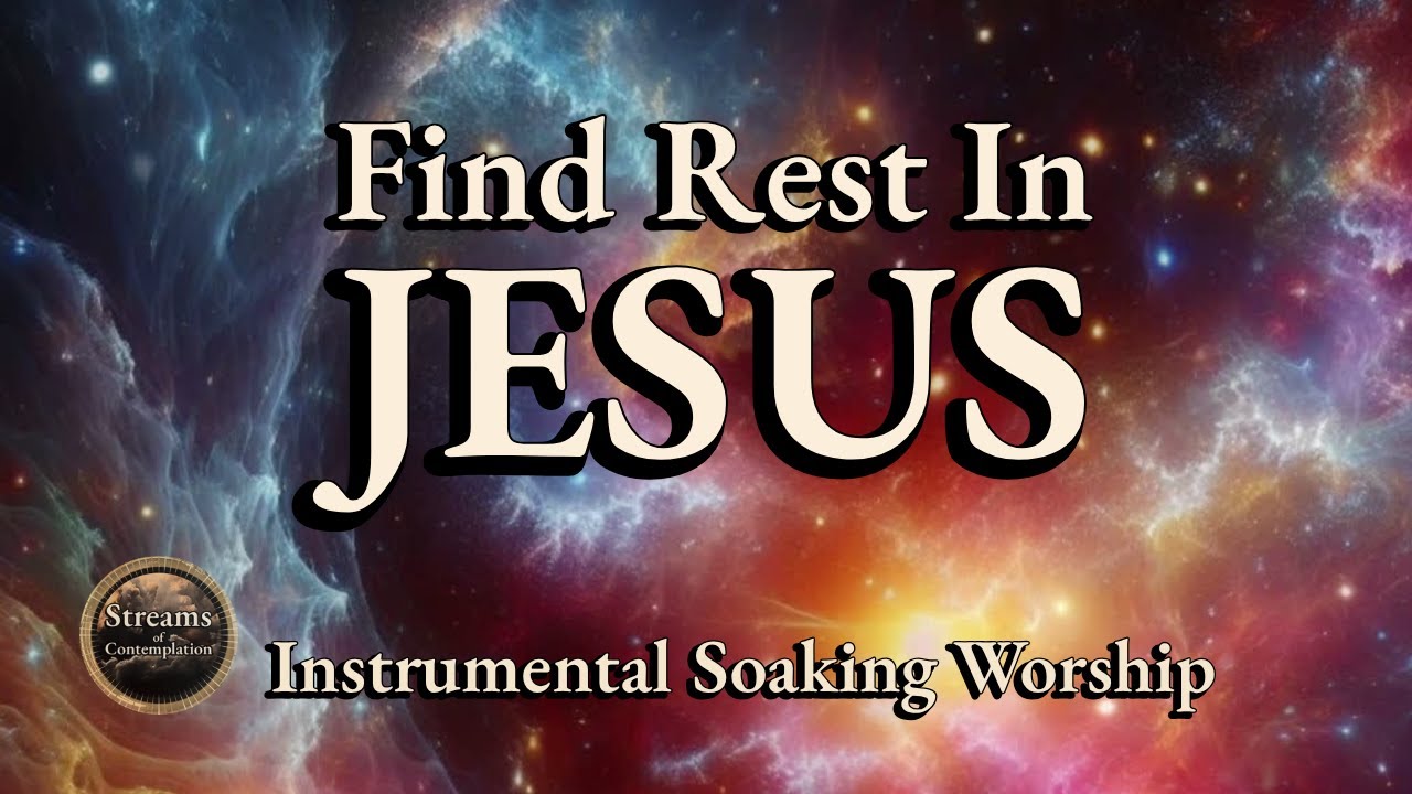 Find Rest In JESUS | Instrumental Soaking Worship