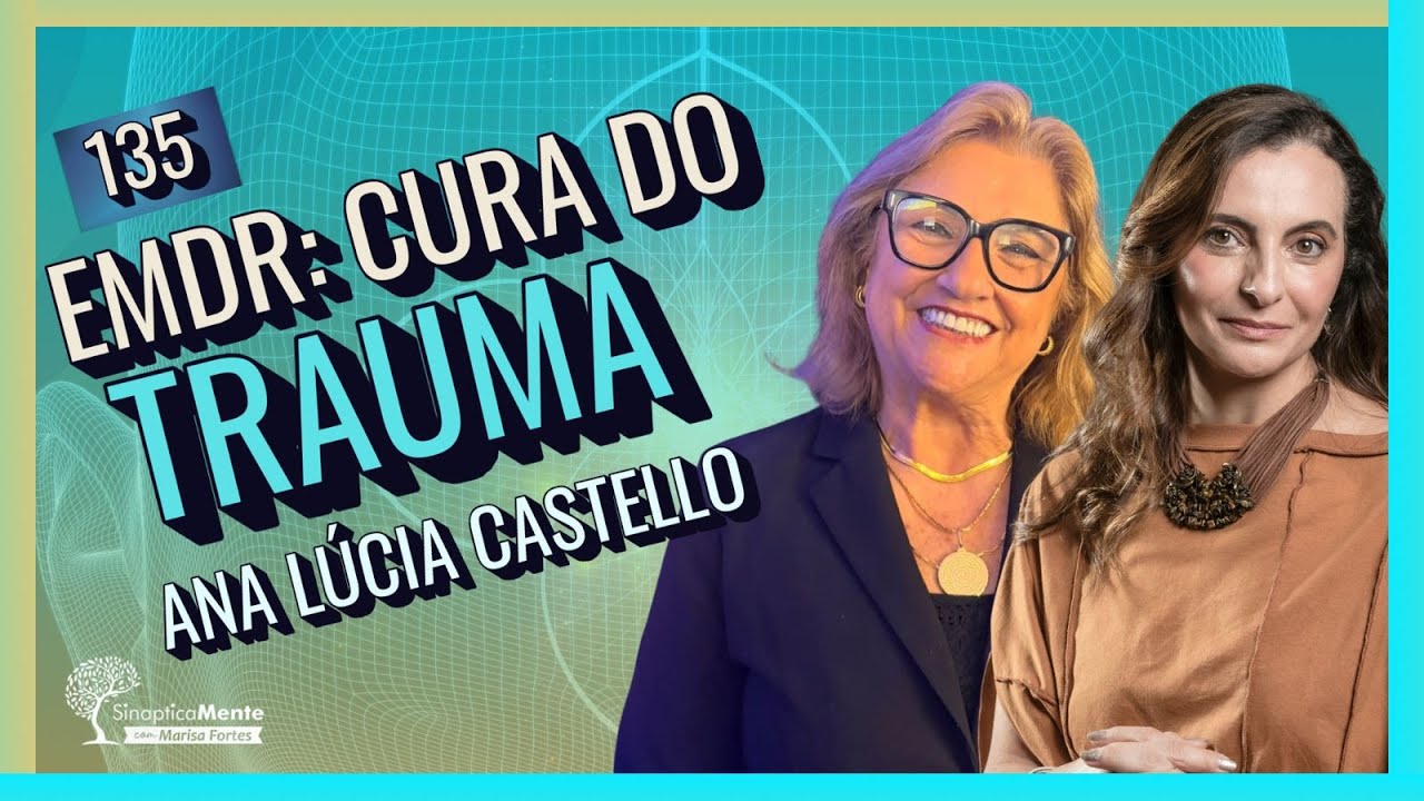 NEUROCIÊNCIA E EMDR: como o cérebro processa experiências traumáticas | Sinapticamente Podcast #135