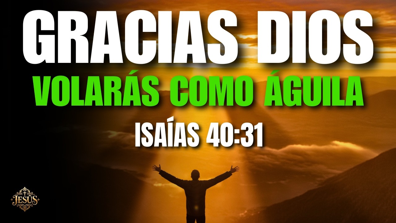 ORACIÓN DE LA MAÑANA Para el Que Está Cansado de Luchar, Dios Renueva Tus Fuerzas | ISAÍAS 40:31
