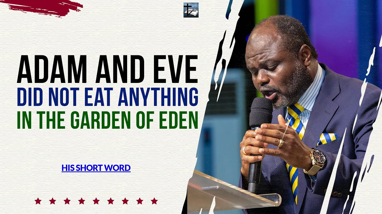 ADAM AND EVE DID NOT EAT ANYTHING IN THE GARDEN OF EDEN - DR ABEL DAMINA