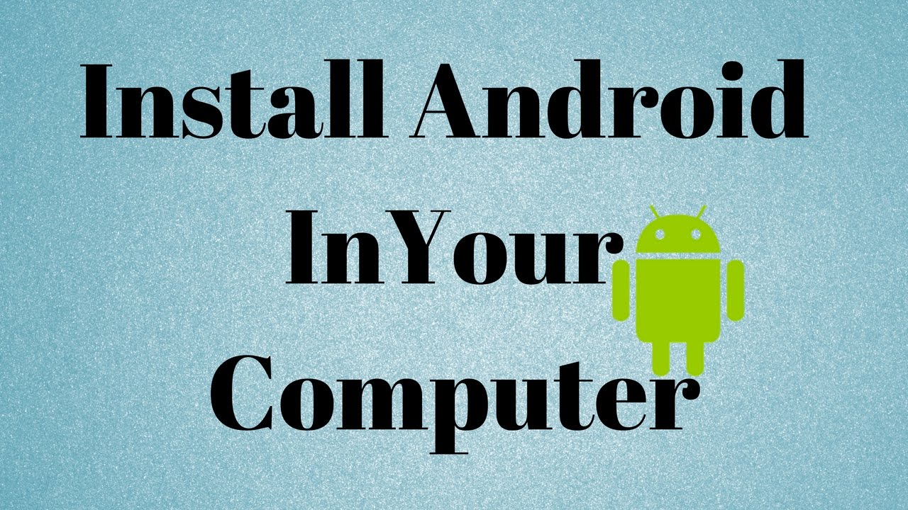 How to Install Android on Your Computer