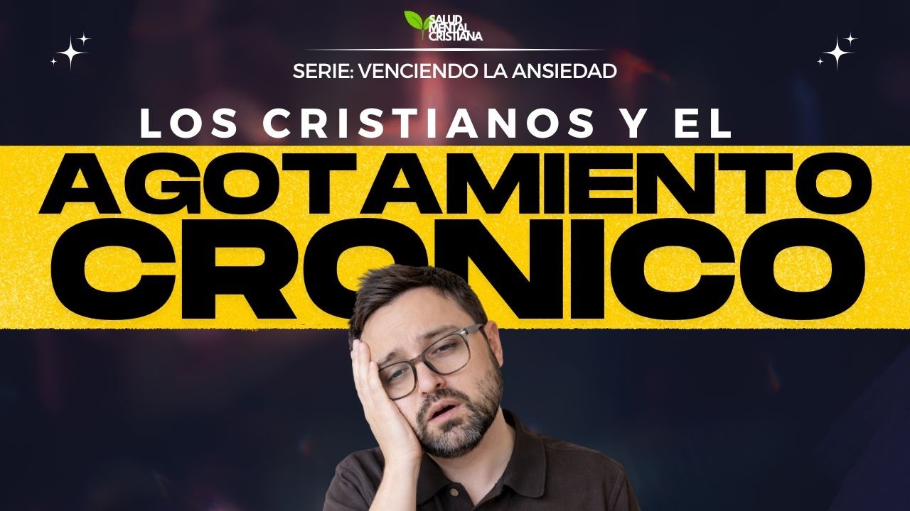 #03 SERIE VENCIENDO LA ANSIEDAD: Agotamiento Crónico // Salud Mental Cristiana