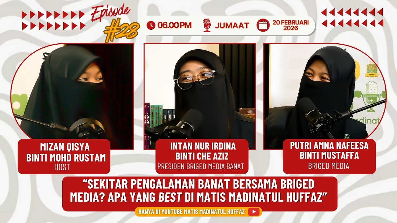 Sekitar Pengalaman Banat bersama Briged Media? Apa yang best di MATIS Madinatul Huffaz? – Episod #28