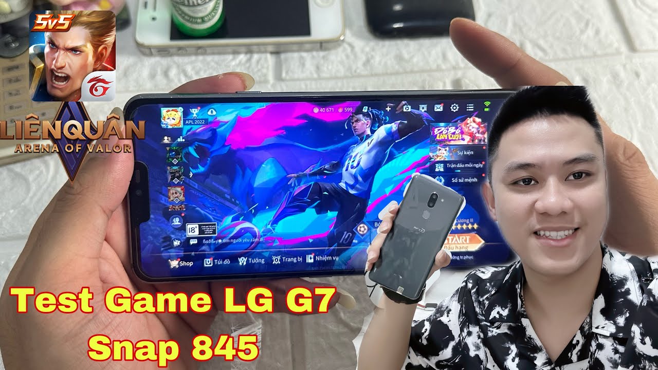 Test Game Li&ecirc;n Qu&acirc;n Tr&ecirc;n LG G7 ThinQ snapdragon 845 Ở Cuối Năm 2022