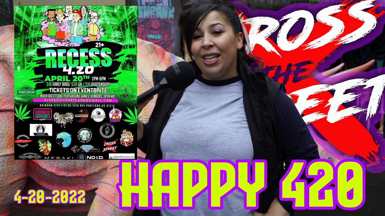 CROSS the STREET Recess 420 EVENT Portland Oregon Food Music and More #420