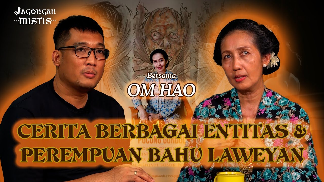 OM HAO : CERITA BERBAGAI ENTITAS & PANDANGANNYA TENTANG PEREMPUAN BAHU LAWEYAN #jagonganmistis