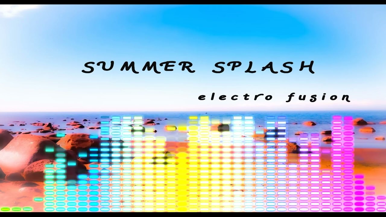Summer Splash / electro fusion #music