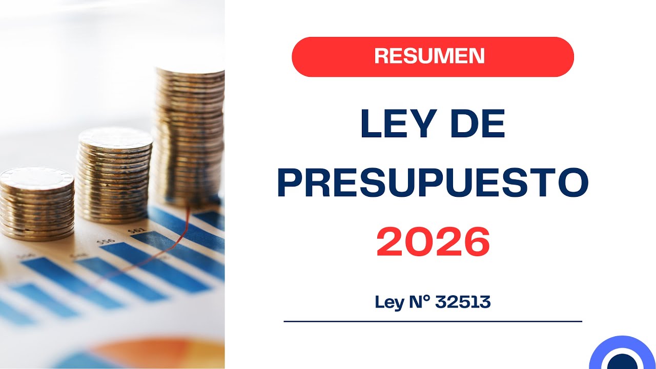 Resumen de la Ley de Presupuesto 2026: Ley N° 32513 