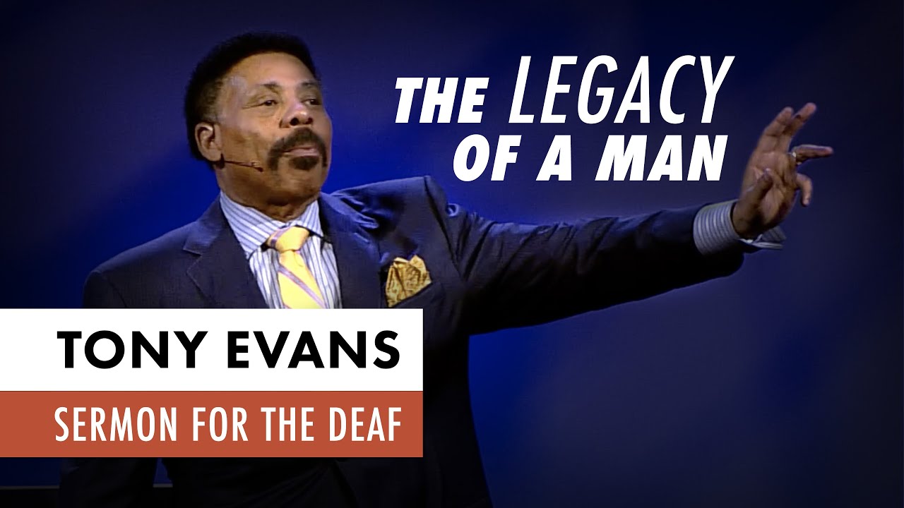 The Legacy of a Man | Tony Evans Sermon for the Deaf