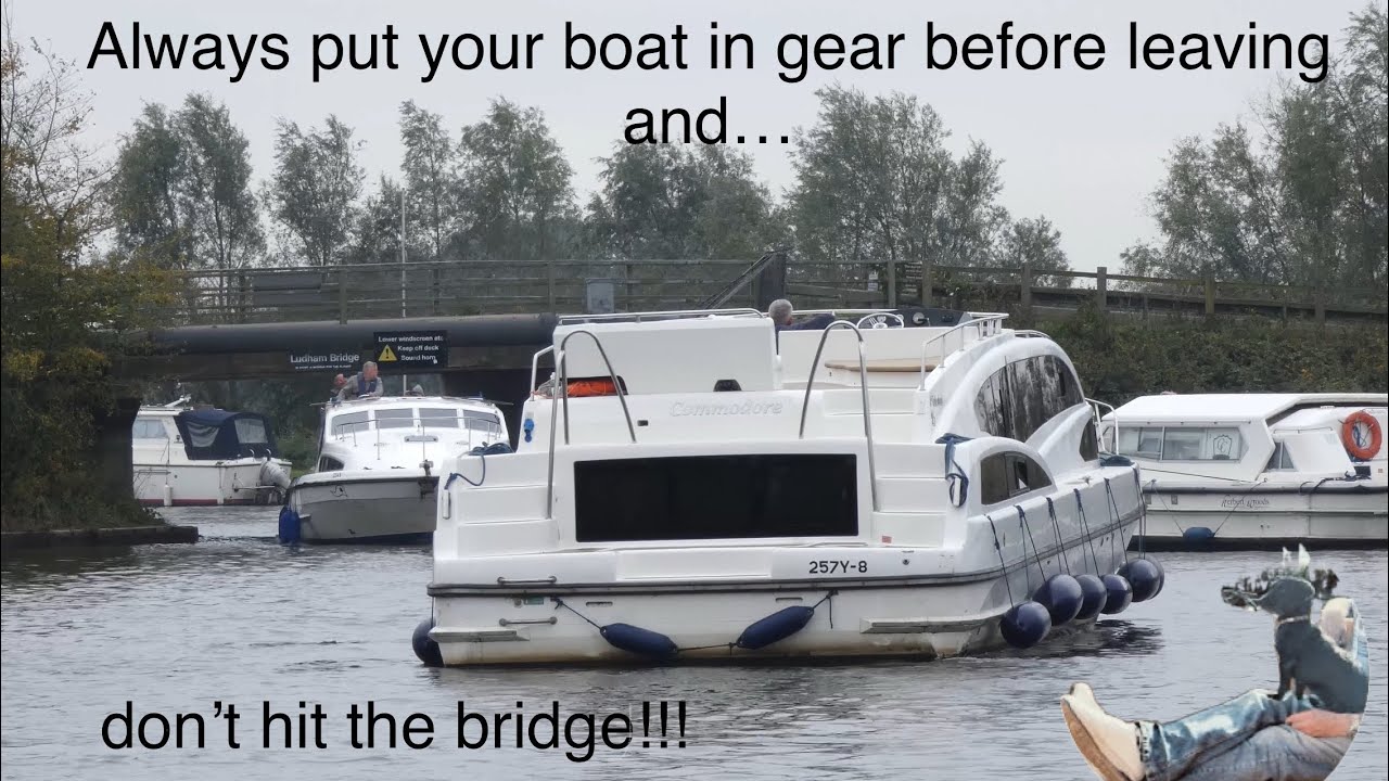 Always put your boat in gear before leaving and don’t hit the bridge!!! 