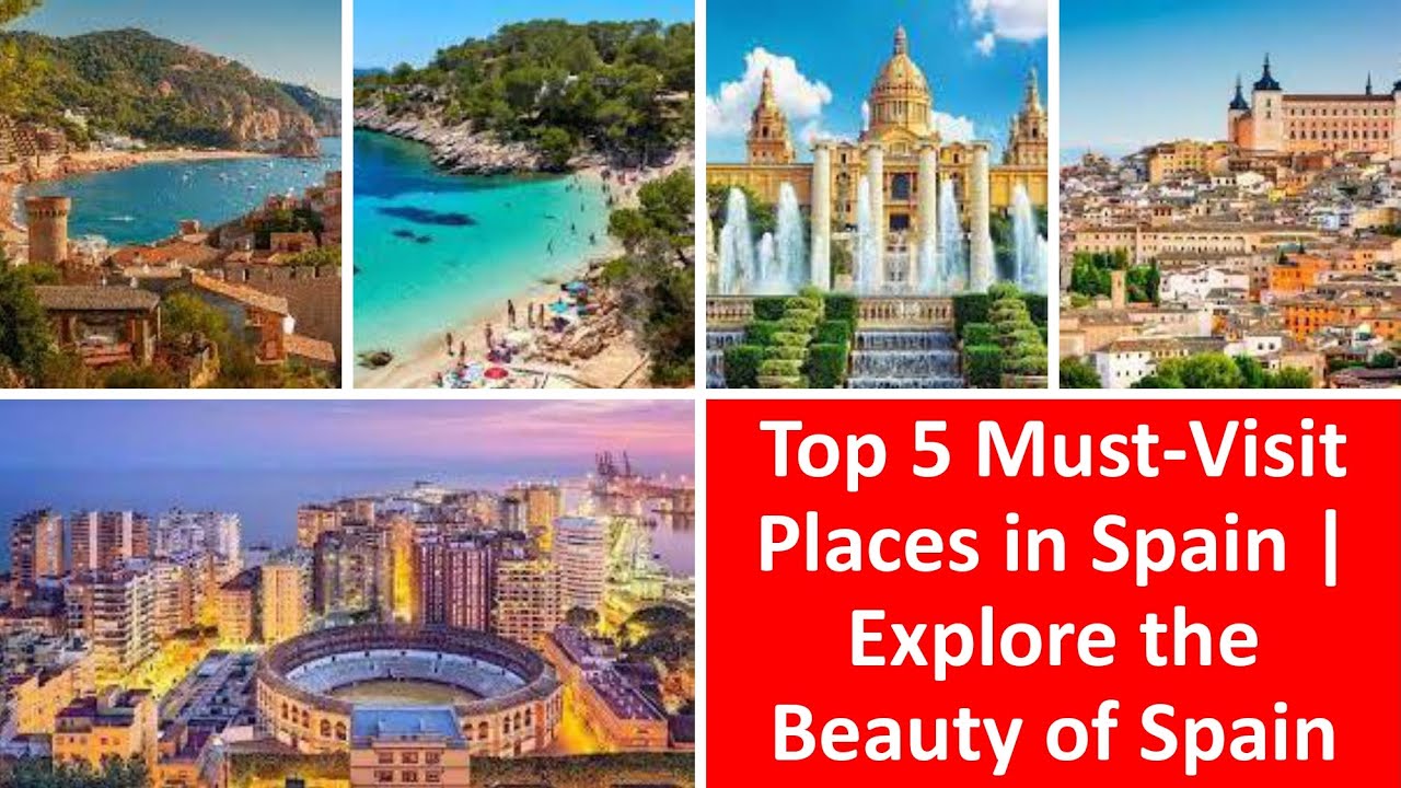 Top 5 Must Visit Places in Spain  Explore the Beauty of Spain