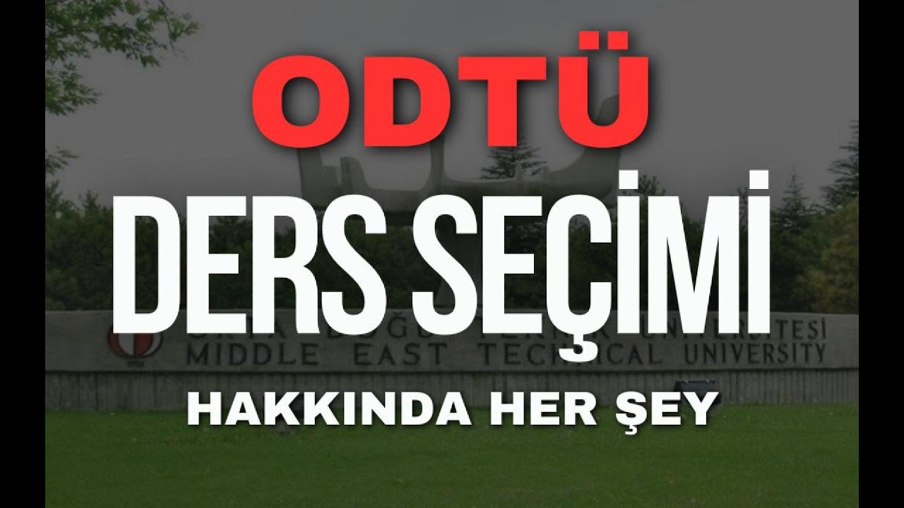 ODTÜ DERS SEÇİMİ HAKKINDA HER ŞEY