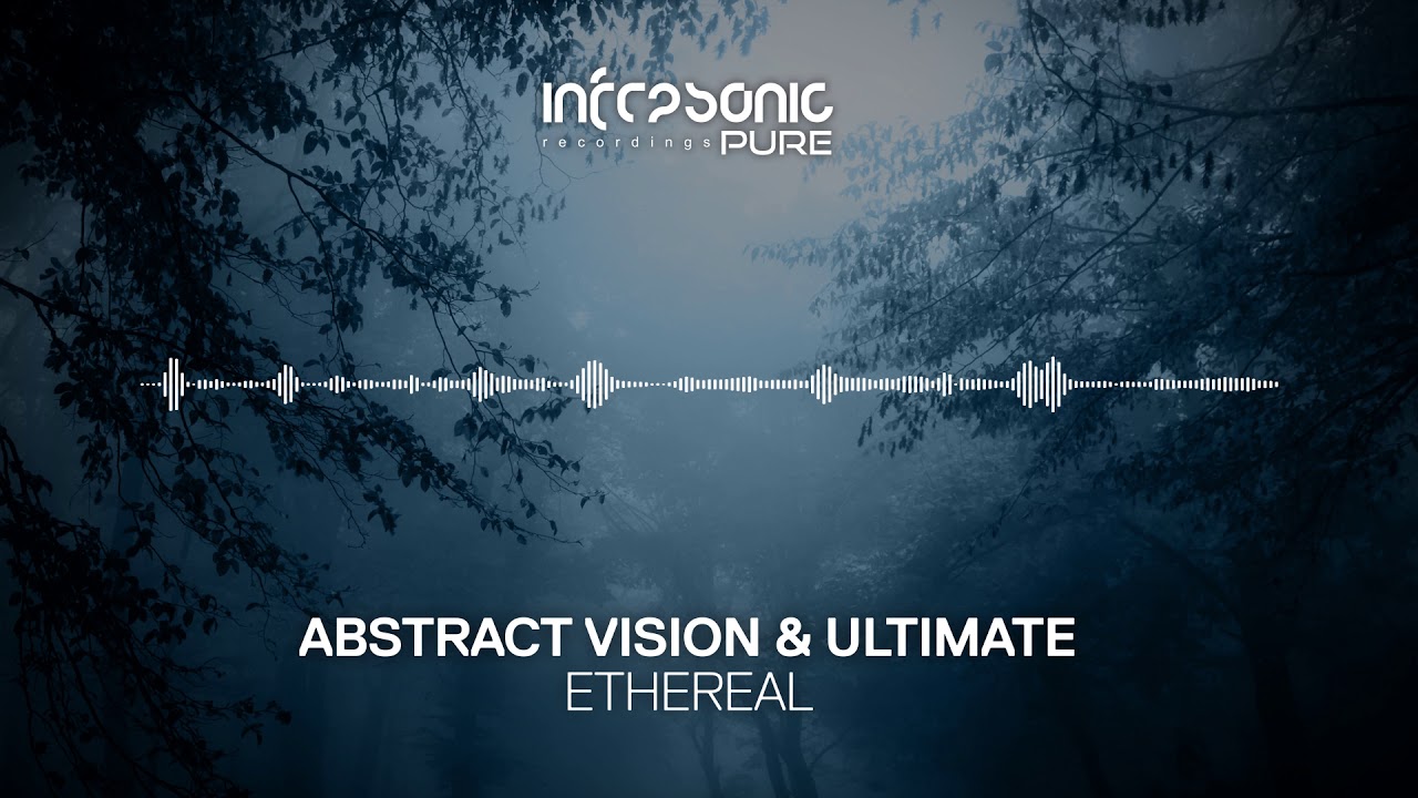 Abstract Vision & Ultimate - Ethereal [Infrasonic Pure] OUT NOW!