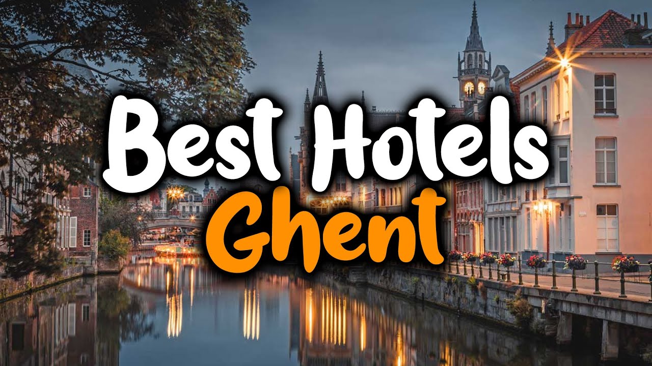 Best Hotels In Ghent - For Families, Couples, Work Trips, Luxury & Budget