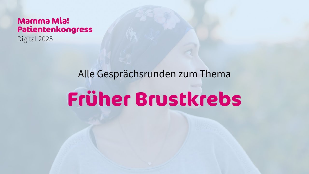 Früher Brustkrebs - Mamma Mia! Patientenkongress 2025