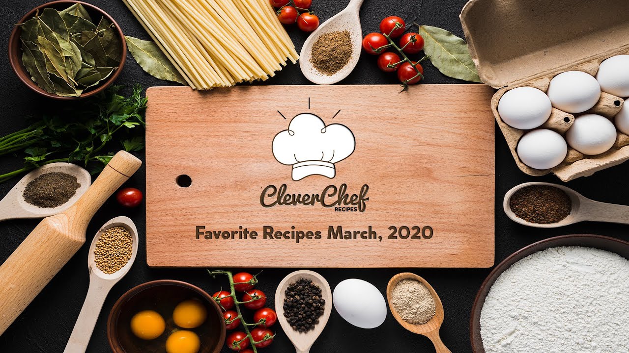 Clever Chef Favorite Recipes [March 2020]