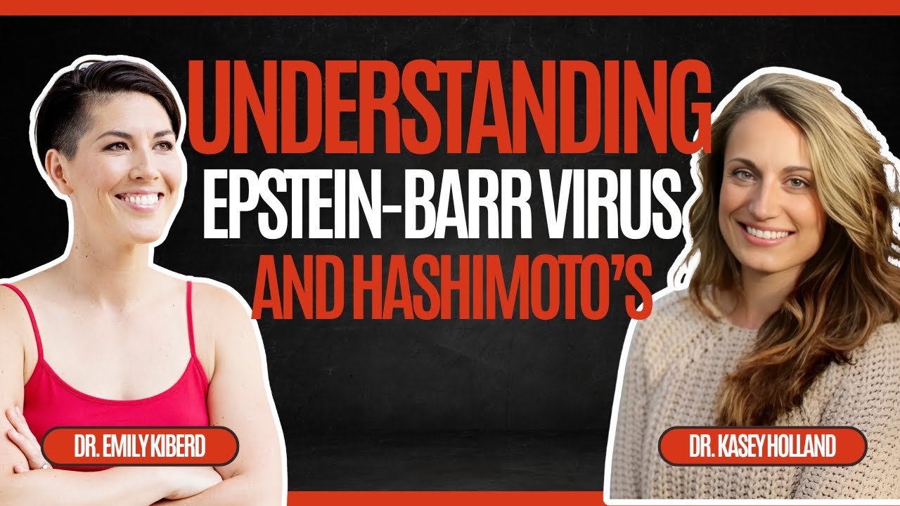 Is Epstein-Barr Virus Fueling Your Hashimoto’s Fatigue with Dr. Kasey Holland