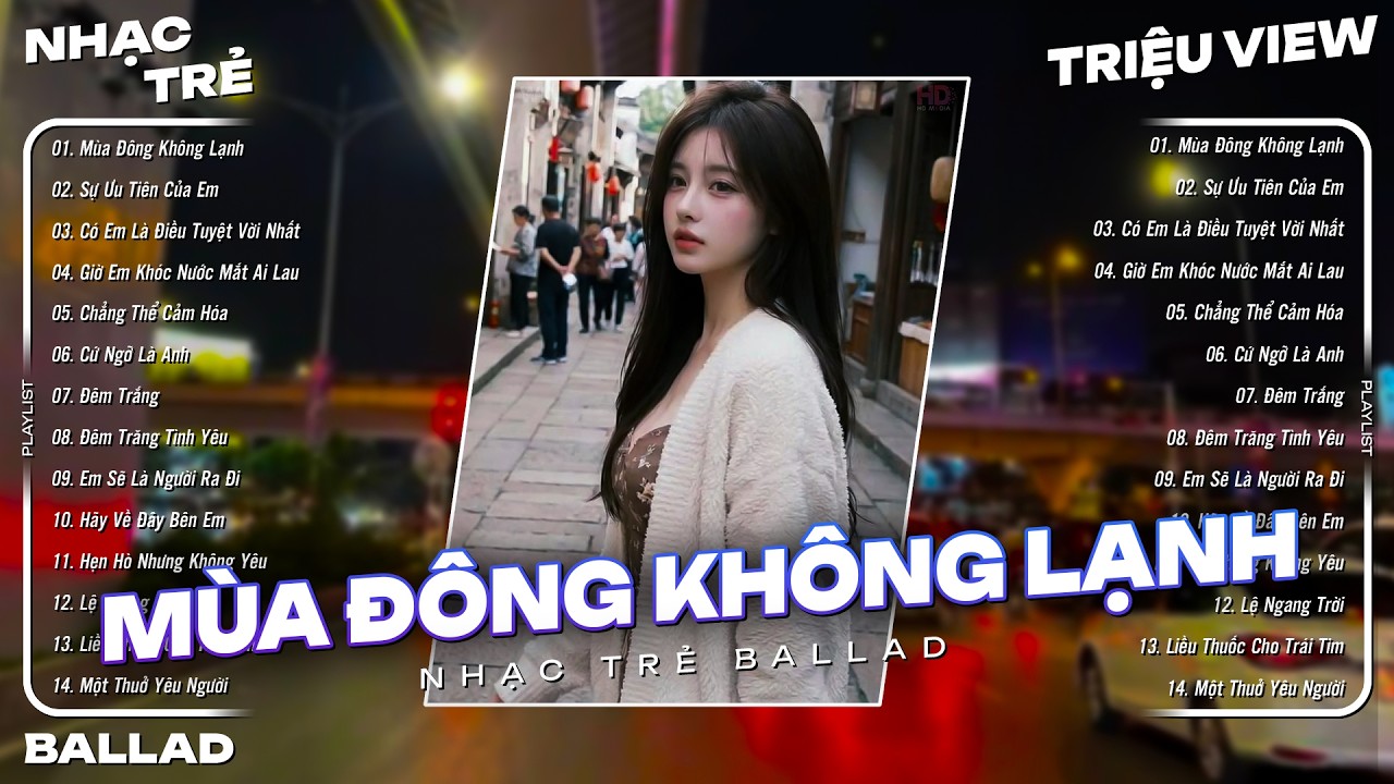 Mùa Đông Không Lạnh, Sự Ưu Tiên Của Em...- Top 15 Ca Khúc Nhạc Trẻ Ballad Buồn Chạm Tới Trái Tim