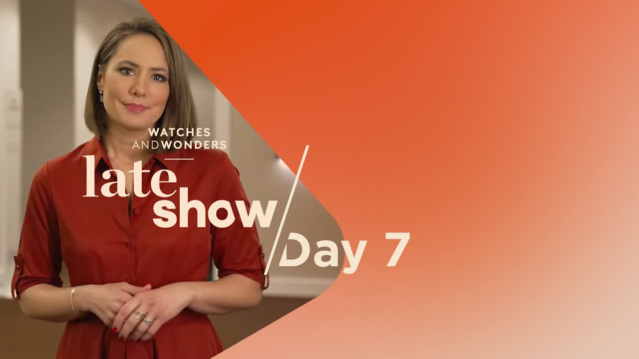 Watches and Wonders: Late Show - April 2