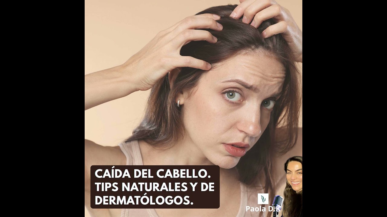 Caída del Cabello. Tips Naturales y de Dermatología.
