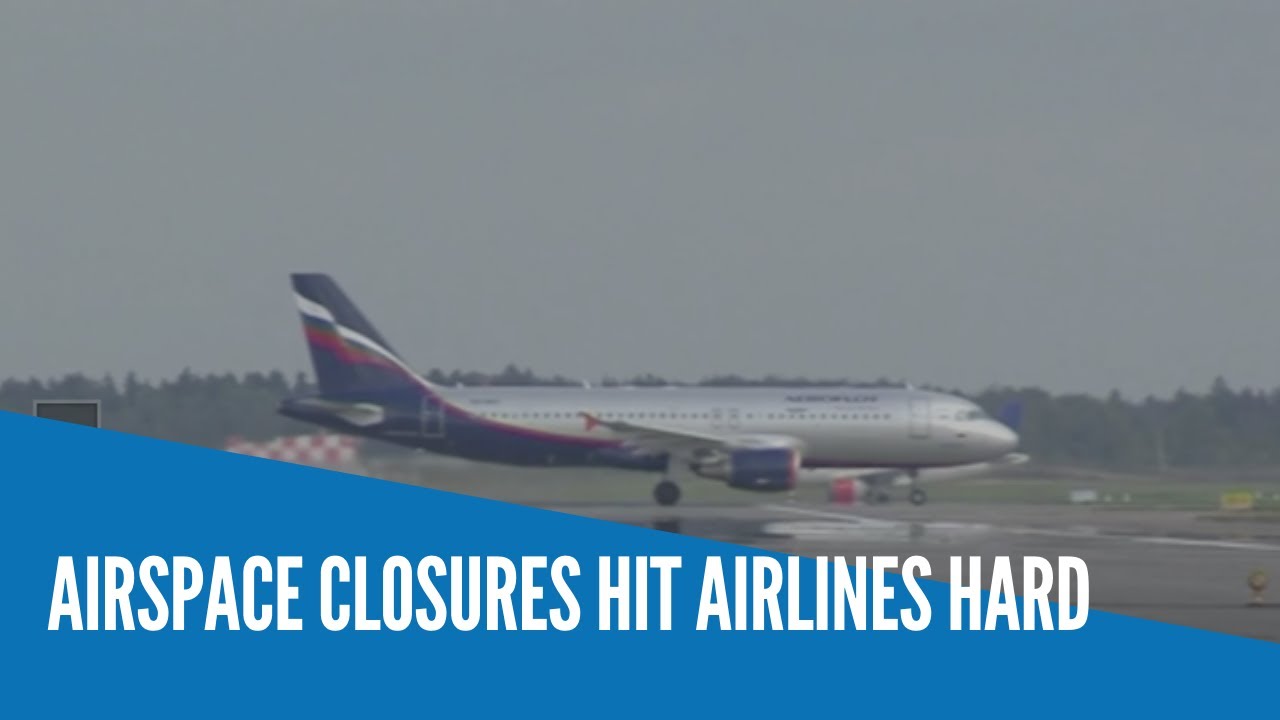 Airspace closures hit airlines hard