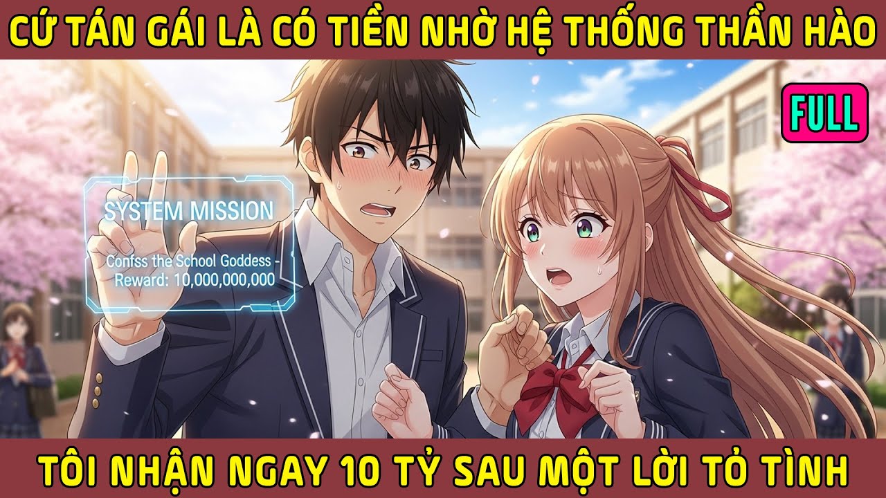 Full Bộ - Tán Gái Cũng Có Tiền!? Hệ Thống Thần Hào Buff Cho Tôi 10 Tỷ Sau Một Lời Tỏ Tình!