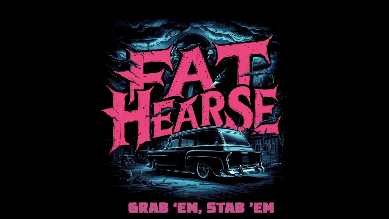 Fat Hearse - Grab 'Em, Stab 'Em