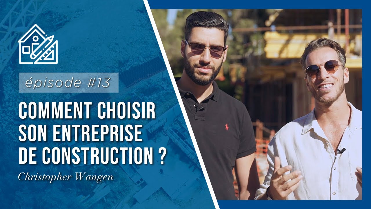 🏗 EPISODE 13 - Comment choisir son entreprise de construction ?