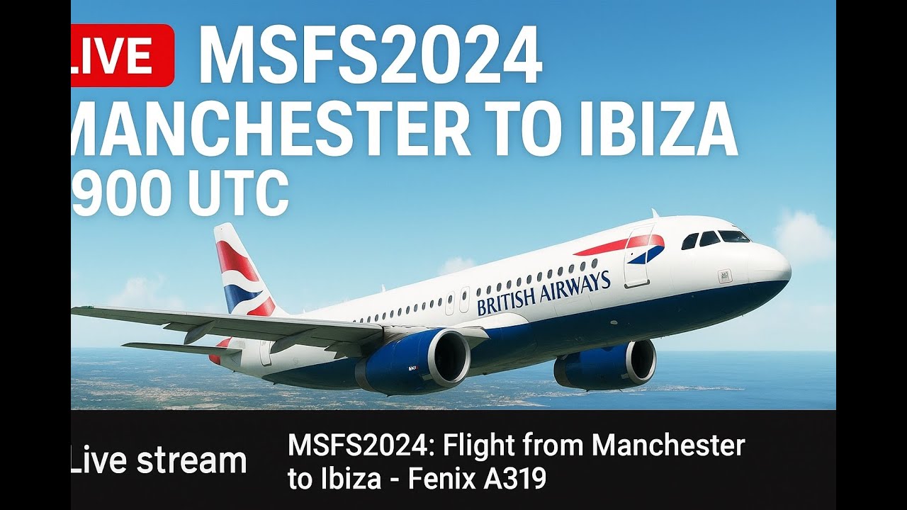 MSFS2024 | Manchester ✈ Ibiza | Fenix A319 | NEW iniBuilds