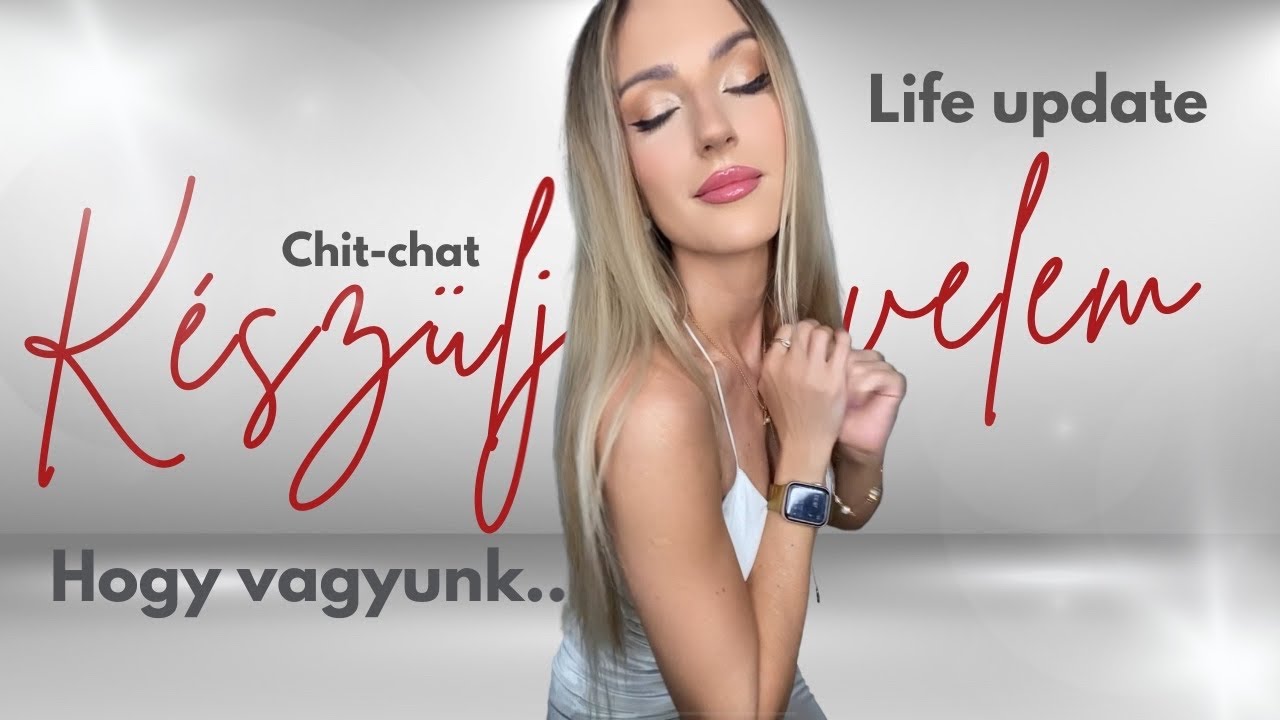 Készülj velem + Life update 🙂 | Hogy vagyunk most 🤔 | Glamify.hu