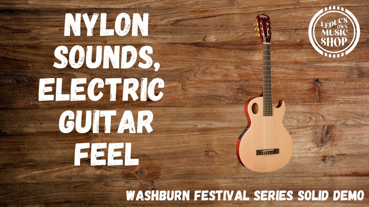 Nylon Sound With An Electric Guitar Feel! Washburn Festival Series Demo