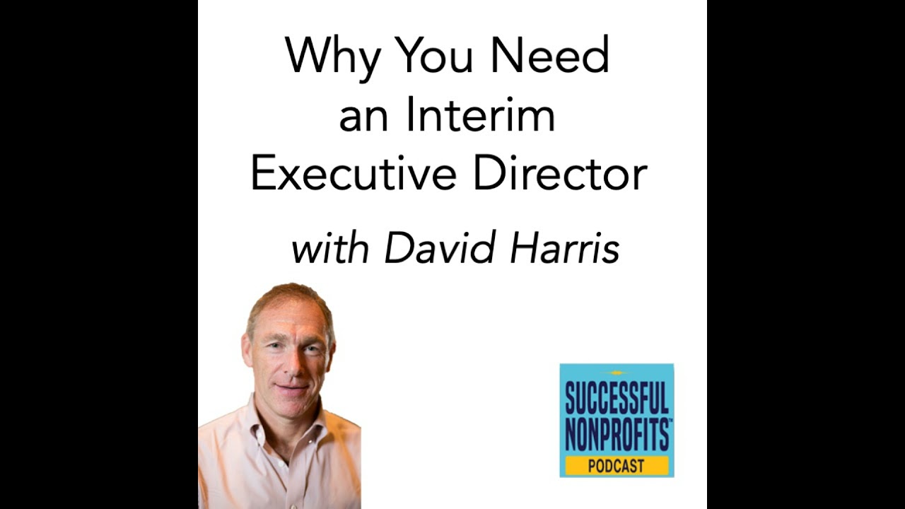 Why You Need an Interim Executive Director with David Harris